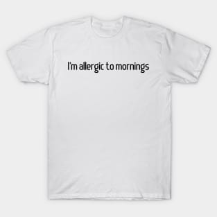 I'm Allergic to Mornings T-Shirt